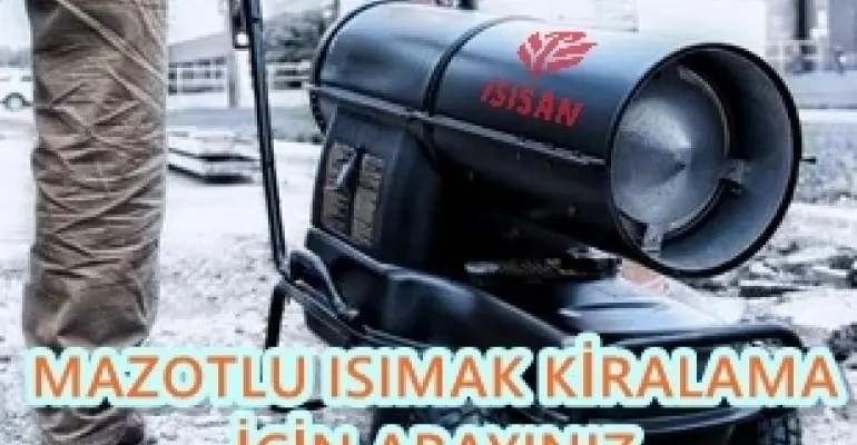 Dulkadiroğlu - İpekyolu - Merkezefendi MAZOTLU ISITICI KİRALAMA